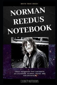 Norman Reedus Notebook: Great Notebook for School or as a Diary, Lined With More than 100 Pages.  Notebook that can serve as a Planner, Journal, Notes and for Drawings. (Norman Reedus Notebooks)