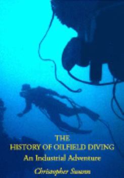 Hardcover The History of Oilfield Diving: An Industrial Adventure Book