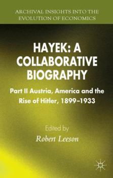 Hayek: A Collaborative Biography: Part II, Austria, America and the Rise of Hitler, 1899-1933 - Book #2 of the Hayek: A Collaborative Biography