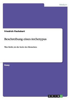 Paperback Beschreibung eines Archetypus: Was bleibt, ist die Seele des Menschen. [German] Book