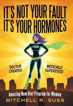 Hardcover It's Not Your Fault It's Your Hormones: Amazing New Diet Program for Women Book