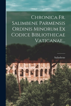 Paperback Chronica Fr. Salimbene Parmensis Ordinis Minorum Ex Codice Bibliothecae Vaticanae... [Italian] Book