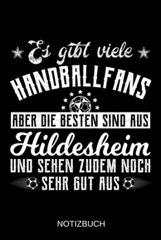 Es gibt viele Handballfans aber die besten sind aus Hildesheim und sehen zudem noch sehr gut aus: A5 Notizbuch | Liniert 120 Seiten | ... | Muttertag | Namenstag (German Edition)