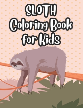 Paperback Sloth Coloring Book For Kids: Adorable Sloth Designs And Illustrations To Color, A Children's Coloring Activity Pages Book