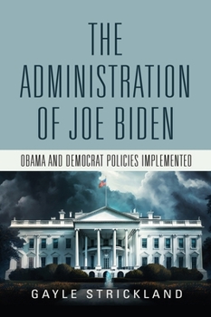 Hardcover The Administration of Joe Biden - Obama and Democrat Policies Implemented Book