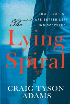 Paperback The Lying Spiral: Some Truths Are Better Left Undiscovered Book
