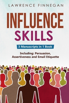 Paperback Influence Skills: 3-in-1 Guide to Master Influential Leadership, Persuasive Negotiation & Manipulation Techniques Book