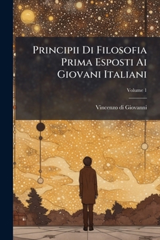 Paperback Principii Di Filosofia Prima Esposti Ai Giovani Italiani; Volume 1 [Italian] Book