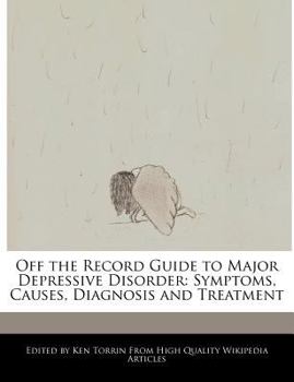 Paperback Off the Record Guide to Major Depressive Disorder: Symptoms, Causes, Diagnosis and Treatment Book