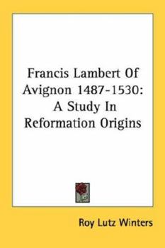 Paperback Francis Lambert Of Avignon 1487-1530: A Study In Reformation Origins Book