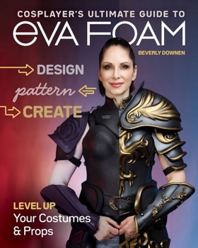 Paperback Cosplayer's Ultimate Guide to Eva Foam: Design, Pattern, Create - Level Up Your Costumes & Props Book