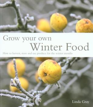 Paperback Grow Your Own Winter Food: How to Harvest, Store and Use Produce for the Winter Months Book