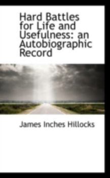 Paperback Hard Battles for Life and Usefulness: An Autobiographic Record Book