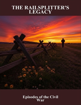 Paperback The Railsplitter'S Legacy: Episodes Of The Civil War Book
