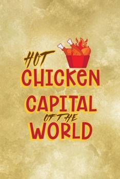 Paperback Hot Chicken Capital Of The World: All Purpose 6x9 Blank Lined Notebook Journal Way Better Than A Card Trendy Unique Gift Gold Fried Chicken Book