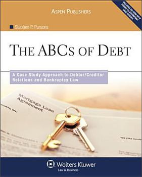Paperback The ABC's of Debt: A Case Study Approach to Debtor/Creditor Relations and Bankruptcy Law Book