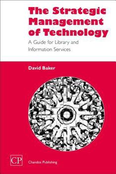 Paperback The Strategic Management of Technology: A Guide for Library and Information Services Book