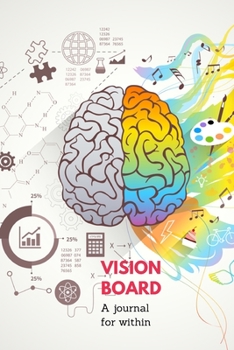 Vision Board Journal: A Journey For Within Cover. 6x9 Inches, 102 pages.