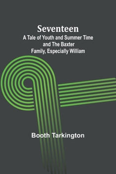 Seventeen: A Tale of Youth and Summer Time and the Baxter Family, Especially William