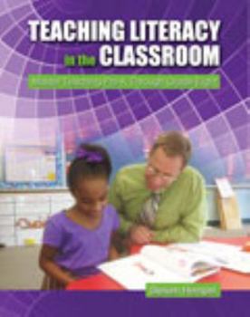 Teaching Literacy in the Classroom: Master Teaching Pre-K Through Grade Eight