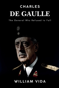 Paperback Charles de Gaulle: The General Who Refused to Fall Book