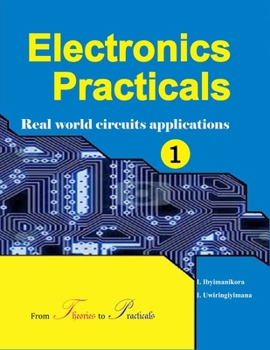 Paperback Electronics Practicals: Real World Circuits Applications Book