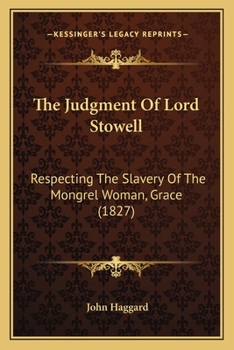 Paperback The Judgment Of Lord Stowell: Respecting The Slavery Of The Mongrel Woman, Grace (1827) Book