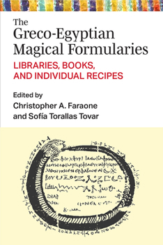 Hardcover The Greco-Egyptian Magical Formularies: Libraries, Books, and Individual Recipes Book