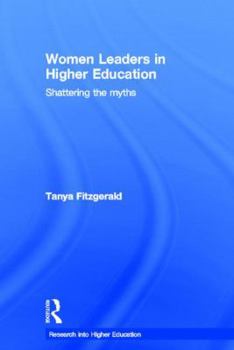 Hardcover Women Leaders in Higher Education: Shattering the myths Book