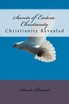 Secrets of Esoteric Christianity: Christianity Revealed