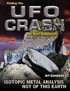 Paperback Finding the UFO Crash at San Augustin: Isotopic Metal Analysis Not of This World Book