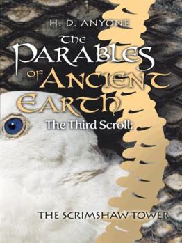 Paperback The Parables of Ancient Earth: The Third Scroll: The Scrimshaw Tower Book