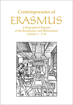 Contemporaries of Erasmus: A Biographical Register of the Renaissance and Reformation, Volume 2 - F-M - Book #2 of the Contemporaries of Erasmus