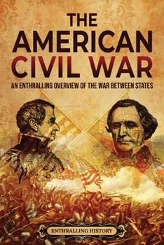 Paperback The American Civil War: An Enthralling Overview of the War Between States Book