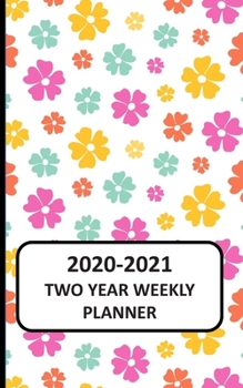 2020-2021 Two Year Weekly Planner: Pocket Planner 2020 for Purse: 104 Weeks Planner Diary , 2 Year Calendar, Appointments And Log book (2020-2021 Calendar Planner) 5x8 Floral themed