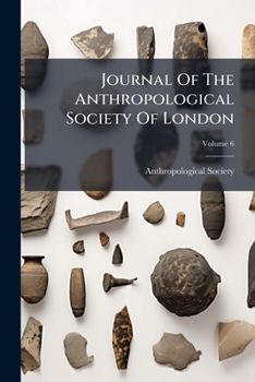 Journal Of The Anthropological Society Of London, Volume 6...