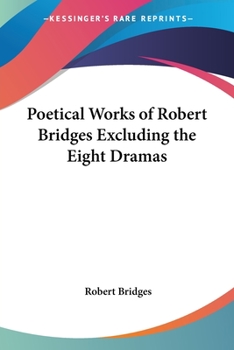 Paperback Poetical Works of Robert Bridges Excluding the Eight Dramas Book