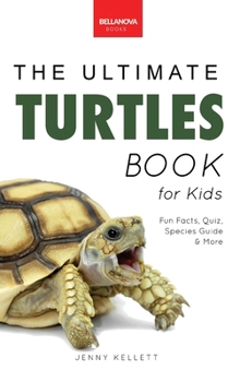 Turtles The Ultimate Turtles Book: Discover the Shelled World of Turtles & Tortoises