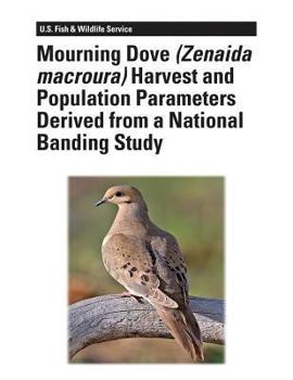 Paperback Mourning Dove (Zenaida macroura) Harvest and Population Parameters Derived From a National Banding Study Book