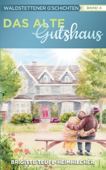 Waldstettener G`schichten: Das alte Gutshaus (German Edition) - Book #4 of the Stadt, Land, Zank