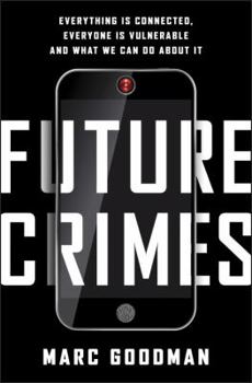 Hardcover Future Crimes: Everything Is Connected, Everyone Is Vulnerable and What We Can Do about It Book