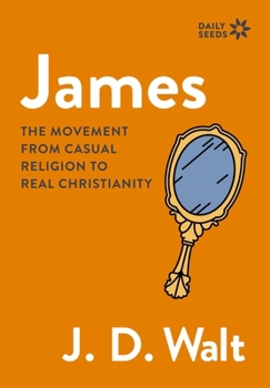 James: The Movement from Casual Religion to Real Christianity (Daily Seeds)