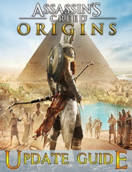 Paperback Assassin's Creed Origins: UPDATE GUIDE: The Complete Guide, Walkthrough, Tips and Tricks to Become a Pro Player Book
