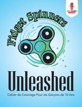 Paperback Fidget Spinners Unleashed: Cahier de Coloriage Pour les Garçons de 10 Ans [French] Book