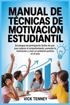 Manual de técnicas de motivación estudiantil: Estrategias de participación fáciles de usar para mejorar el comportamiento, aumentar la motivación y ... positivo en el aula. (Spanish Edition)