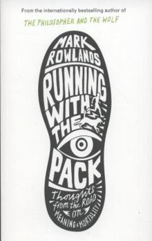 Paperback Running with the Pack: Thoughts from the Road on Meaning and Mortality. Mark Rowlands Book