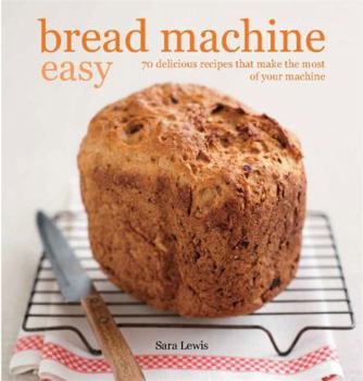 Paperback Bread Machine Easy: 70 delicious recipes that make the most of your machine Book