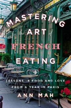 Hardcover Mastering the Art of French Eating: Lessons in Food and Love from a Year in Paris Book