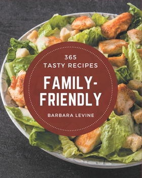 Paperback 365 Tasty Family-Friendly Recipes: Not Just a Family-Friendly Cookbook! Book