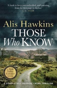 Those Who Know: 3 - Book #3 of the Teifi Valley Coroner